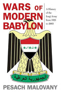 Wars of Modern Babylon: A History of the Iraqi Army from 1921 to 2003 - Hardcover