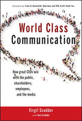 World Class Communication: How Great Ceos Win with the Public, Shareholders, Employees, and the Media - Hardcover