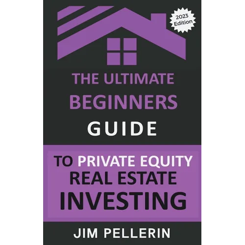 The Ultimate Beginners Guide to Private Equity Real Estate Investing - Paperback