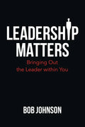 Leadership Matters: Bringing out the Leader Within You - Paperback