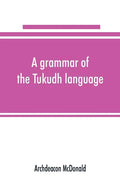 A grammar of the Tukudh language - Paperback