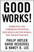 Good Works!: Marketing and Corporate Initiatives That Build a Better World...and the Bottom Line - Hardcover