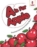 A is For Apple: Preschool Coloring And Activity Book - Paperback