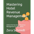 Mastering Hotel Revenue Management: Unlock the Secrets of Revenue Management in Hospitality - Paperback
