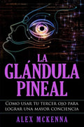 La glándula pineal: Como usar tu tercer ojo para lograr una mayor conciencia - Paperback