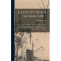 Captivity of the Oatman Girls: Being an Interesting Narrative of Life Among the Apache and Mohave Indians: Containing Also an Interesting Account of - Hardcover