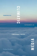 Climatic Media: Transpacific Experiments in Atmospheric Control - Paperback