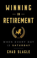 Winning in Retirement: When Every Day Is Saturday - Paperback