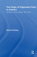The Origin of Organized Crime in America: The New York City Mafia, 1891-1931 - Paperback