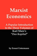 Marxist Economics: A Popular Introduction to the Three Volumes of Karl Marx's Das Kapital - Paperback