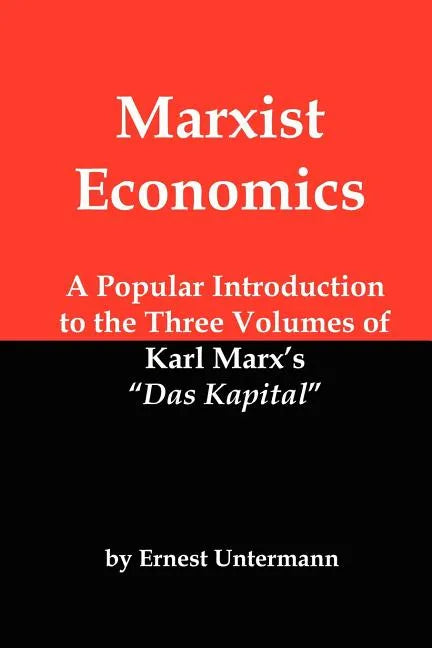 Marxist Economics: A Popular Introduction to the Three Volumes of Karl Marx's Das Kapital - Paperback