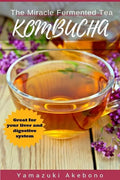 kombucha: The Miracle Fermented Tea (Kombucha For Beginners) - Paperback