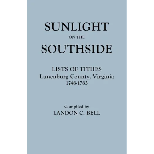 Sunlight on the Southside. Lists of Tithes, Lunenburg County, Virginia, 1748-1783 - Paperback