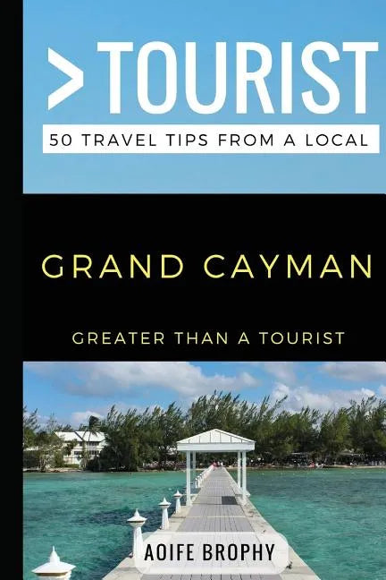 Greater Than a Tourist- Grand Cayman: 50 Travel Tips from a Local - Paperback