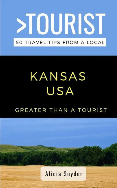 Greater Than a Tourist- Kansas USA: 50 Travel Tips from a Local - Paperback