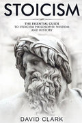 Stoicism: The Essential Guide to Stoicism Philosophy, Wisdom, and History - Paperback