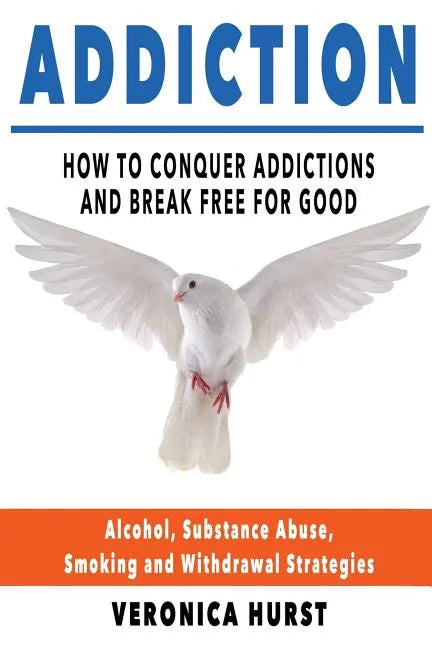 Addiction: How To Conquer Addiction and Break Free For Good - Paperback