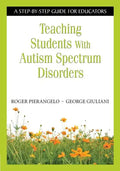 Teaching Students With Autism Spectrum Disorders: A Step-by-Step Guide for Educators - Paperback