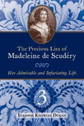 The Precious Lies of Madeleine de Scudéry: Her Admirable and Infuriating Life. Book 3 - Paperback