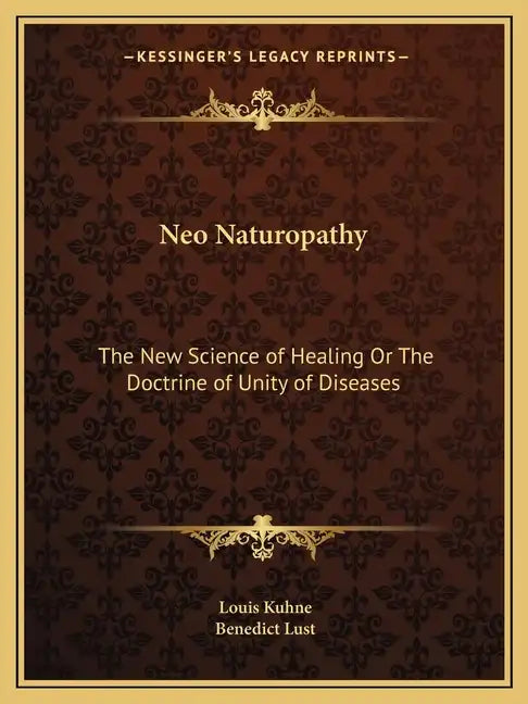 Neo Naturopathy: The New Science of Healing or the Doctrine of Unity of Diseases - Paperback