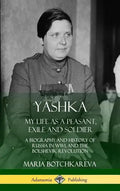 Yashka: My Life as a Peasant, Exile and Soldier; A Biography and History of Russia in WW1, and the Bolshevik Revolution (Hardcover) - Hardcover