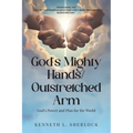 God's Mighty Hands/Outstretched Arm: God's Power and Plan for the World - Paperback