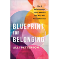 Blueprint for Belonging: The 5 Relationships Jesus Needed and Why You Need Them Too - Paperback