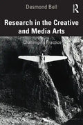 Research in the Creative and Media Arts: Challenging Practice - Paperback