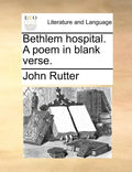 Bethlem Hospital. a Poem in Blank Verse. - Paperback