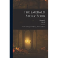 The Emerald Story Book; Stories and Legends of Spring, Nature and Easter - Paperback