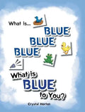 What Is Blue Blue Blue-What is Blue To You - Hardcover