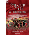 Sergeant Lamb & His Regiments - A Recollection and History of the American War of Independence with the 9th Foot & Royal Welsh Fuzileers - Paperback