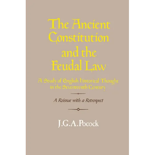 The Ancient Constitution and the Feudal Law: A Study of English Historical Thought in the Seventeenth Century - Paperback