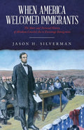 When America Welcomed Immigrants: The Short and Tortured History of Abraham Lincoln's Act to Encourage Immigration - Paperback