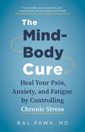 The Mind-Body Cure: Heal Your Pain, Anxiety, and Fatigue by Controlling Chronic Stress - Paperback