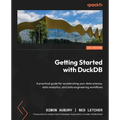 Getting Started with DuckDB: A practical guide for accelerating your data science, data analytics, and data engineering workflows - Paperback