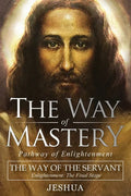 The Way of Mastery, The Way of the Servant: Living the Light of Christ; Enlightenment, The Final Stage - Paperback