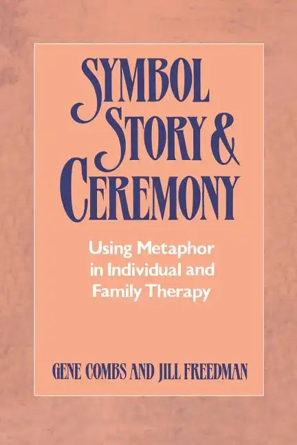 Symbol, Story, and Ceremony: Using Metaphor in Individual and Family Therapy - Paperback