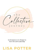 The Collective Journey: An Invitation to Go Deeper in Your Life and Leadership - Paperback