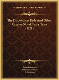 The Disobedient Kids And Other Czecho-Slovak Fairy Tales (1921) - Hardcover