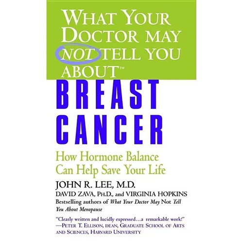 What Your Doctor May Not Tell You About(tm): Breast Cancer: How Hormone Balance Can Help Save Your Life - Paperback