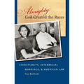 Almighty God Created the Races: Christianity, Interracial Marriage, & American Law - Paperback
