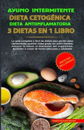 Ayuno Intermitente - Dieta Cetogénica - Dieta Antiinflamatoria: 3 Dietas En 1 Libro: Guía Completa de Dietas Para Perder Peso Rápidamente, Quemar Masa - Paperback