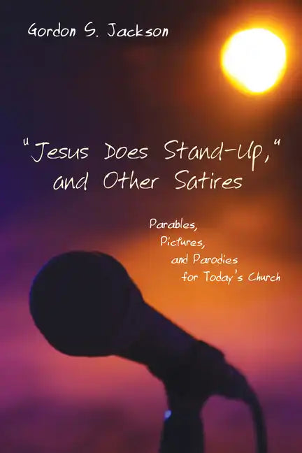 "Jesus Does Stand-Up," and Other Satires: Parables, Pictures, and Parodies for Today's Church - Paperback