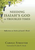 Needing Isaiah's God in Troubled Times: Reflections on Twelve of Isaiah's Words - Hardcover