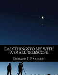 Easy Things to See with a Small Telescope: A Beginner's Guide to Over 60 Easy-To-Find Night Sky Sights - Paperback