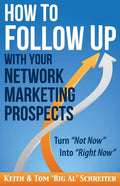 How to Follow Up With Your Network Marketing Prospects: Turn Not Now Into Right Now! - Paperback