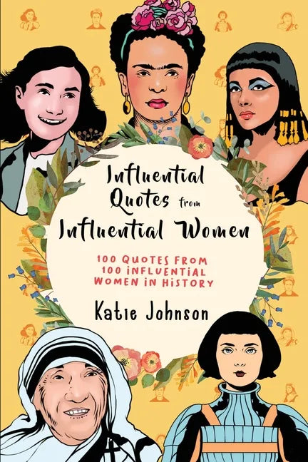 Inspiring Quotes From Inspiring Women: 100 Quotes From 100 Influential Women In History - Paperback
