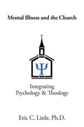 Mental Illness and the Church: Integrating Psychology & Theology - Paperback