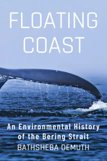 Floating Coast: An Environmental History of the Bering Strait - Hardcover